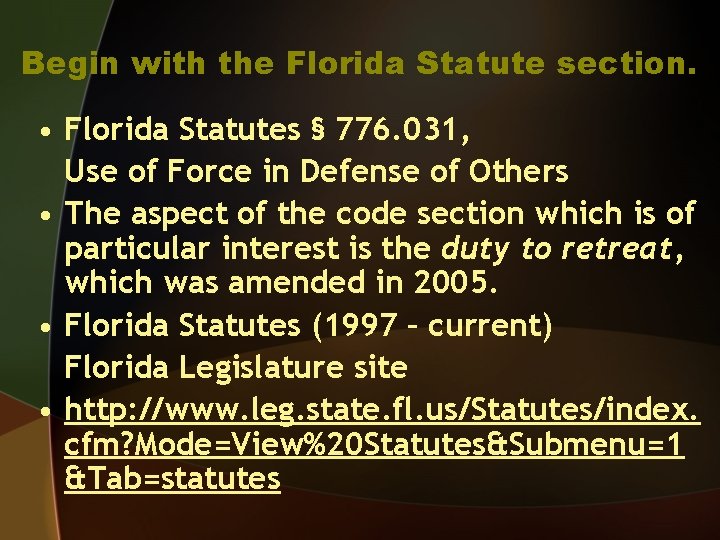 Begin with the Florida Statute section. • Florida Statutes § 776. 031, Use of