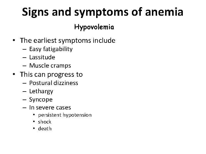 Signs and symptoms of anemia Hypovolemia • The earliest symptoms include – Easy fatigability