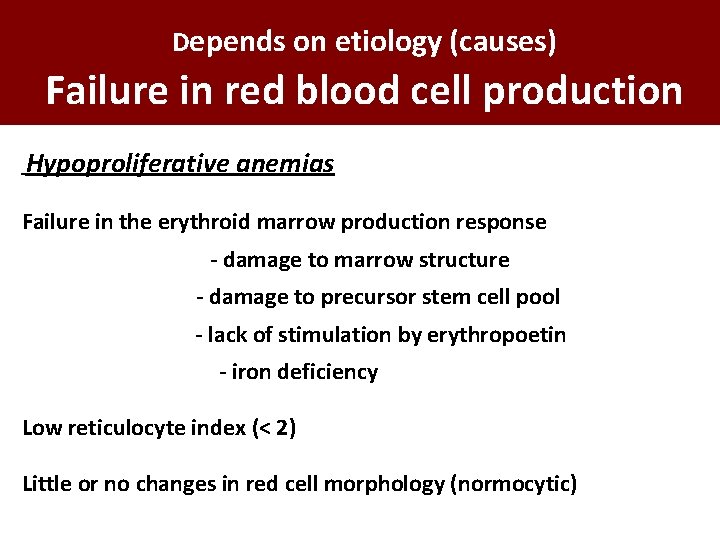 Depends on etiology (causes) Failure in red blood cell production Hypoproliferative anemias Failure in