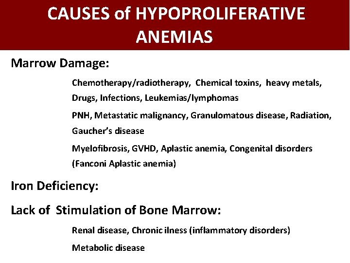 CAUSES of HYPOPROLIFERATIVE ANEMIAS Marrow Damage: Chemotherapy/radiotherapy, Chemical toxins, heavy metals, Drugs, Infections, Leukemias/lymphomas