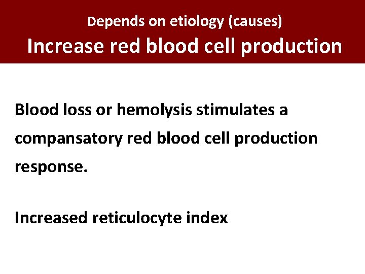 Depends on etiology (causes) Increase red blood cell production Blood loss or hemolysis stimulates