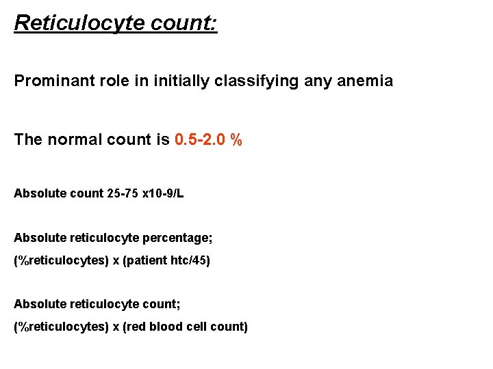 Reticulocyte count: Prominant role in initially classifying any anemia The normal count is 0.