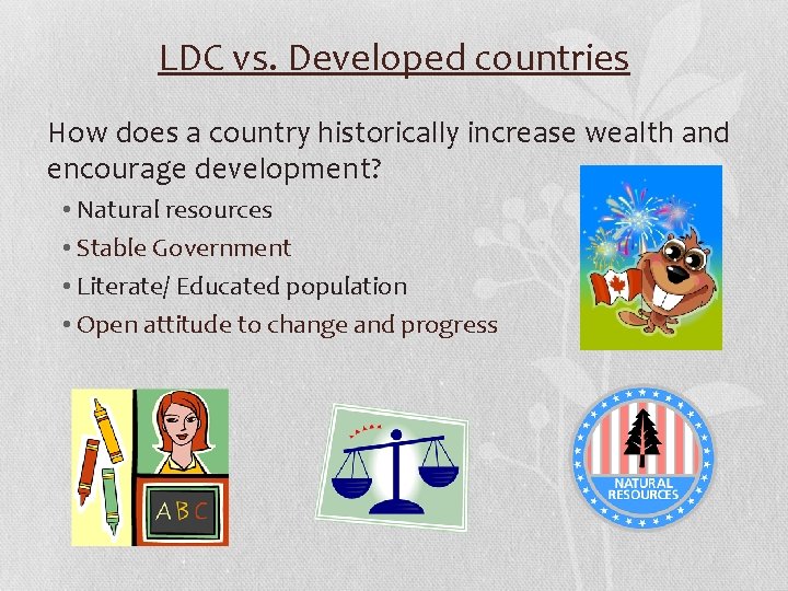 LDC vs. Developed countries How does a country historically increase wealth and encourage development?