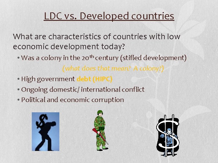 LDC vs. Developed countries What are characteristics of countries with low economic development today?