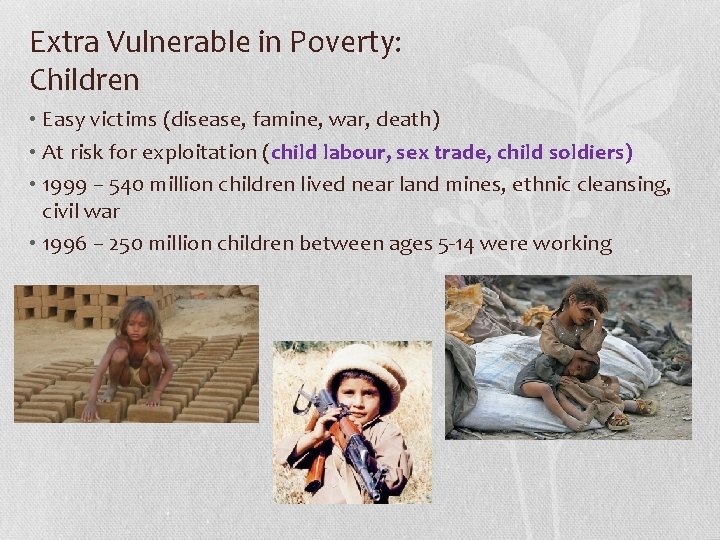 Extra Vulnerable in Poverty: Children • Easy victims (disease, famine, war, death) • At