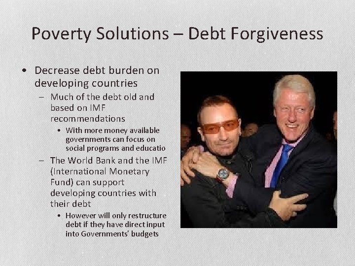 Poverty Solutions – Debt Forgiveness • Decrease debt burden on developing countries – Much