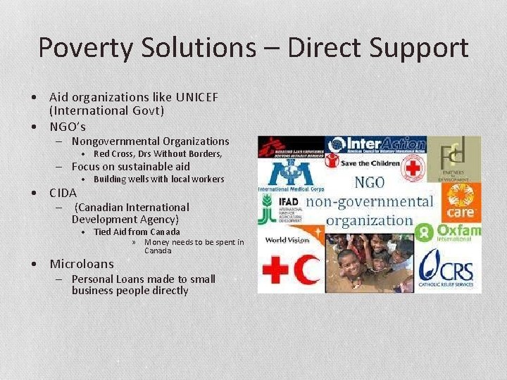 Poverty Solutions – Direct Support • Aid organizations like UNICEF (International Govt) • NGO’s