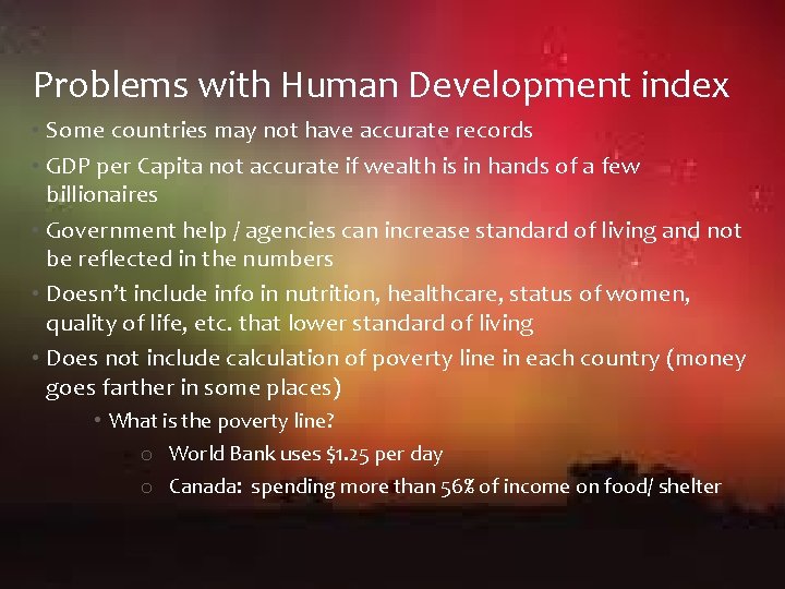 Problems with Human Development index • Some countries may not have accurate records •