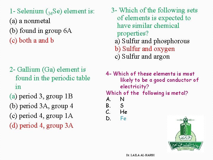 1 - Selenium (34 Se) element is: (a) a nonmetal (b) found in group