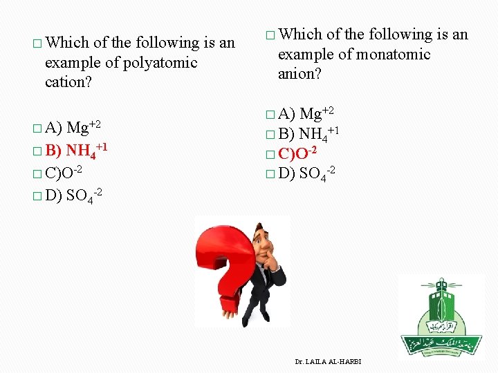 � Which of the following is an example of polyatomic cation? � A) Mg+2