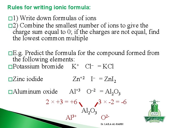 Rules for writing ionic formula: � 1) Write down formulas of ions � 2)