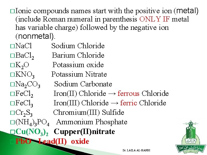 � Ionic compounds names start with the positive ion (metal) (include Roman numeral in