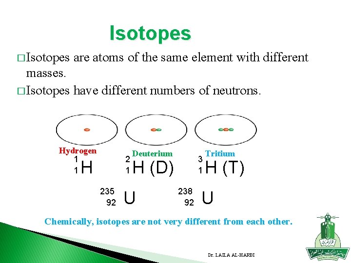 Isotopes � Isotopes are atoms of the same element with different masses. � Isotopes