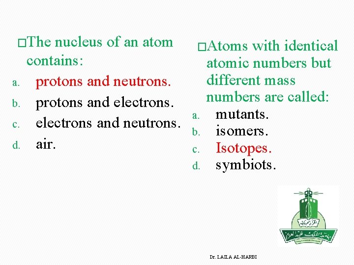 �The nucleus of an atom a. b. c. d. contains: protons and neutrons. protons