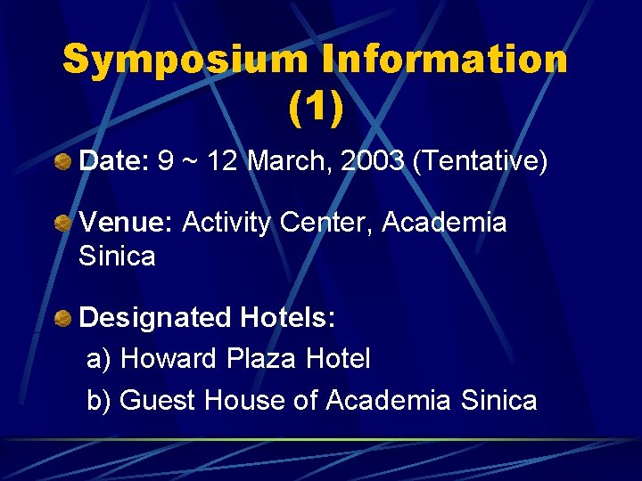 Symposium Information (1) Date: 9 ~ 12 March, 2003 (Tentative) Venue: Activity Center, Academia