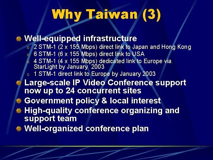 Why Taiwan (3) Well-equipped infrastructure o o 2 STM-1 (2 x 155 Mbps) direct