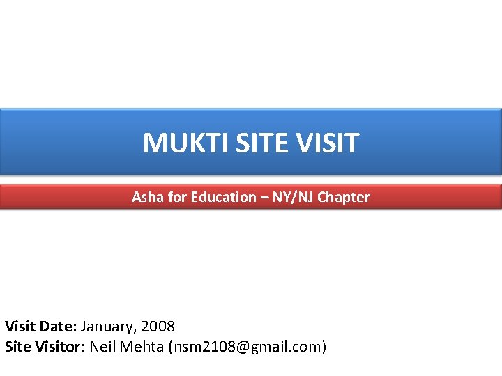 MUKTI SITE VISIT Asha for Education – NY/NJ Chapter Visit Date: January, 2008 Site