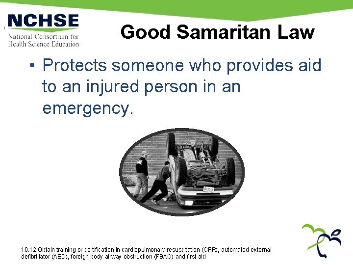 Good Samaritan Law • Protects someone who provides aid to an injured person in Good Samaritan Law • Protects someone who provides aid to an injured person in