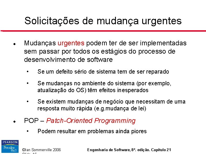 Solicitações de mudança urgentes Mudanças urgentes podem ter de ser implementadas sem passar por