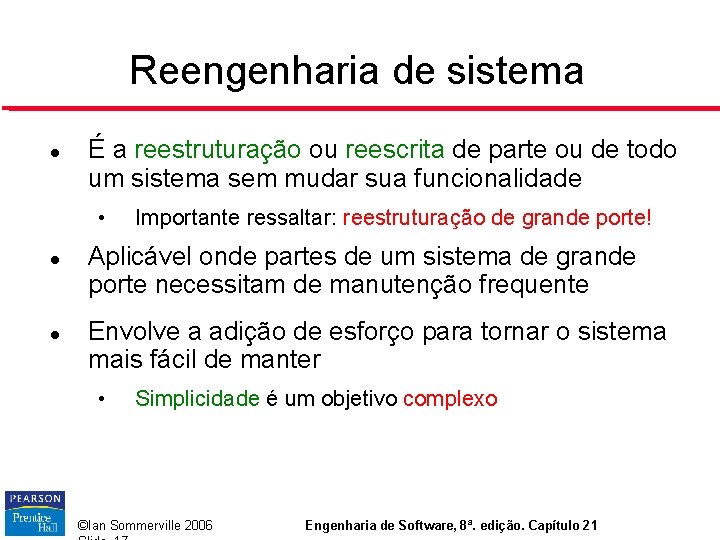 Reengenharia de sistema É a reestruturação ou reescrita de parte ou de todo um