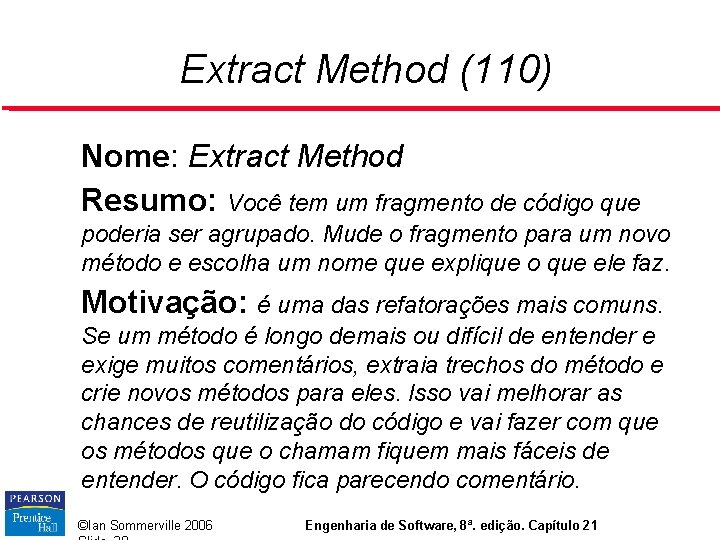 Extract Method (110) Nome: Extract Method Resumo: Você tem um fragmento de código que