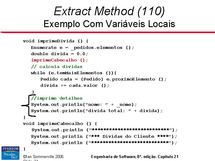 Extract Method (110) Exemplo Com Variáveis Locais void imprime. Divida () { Enumerate e