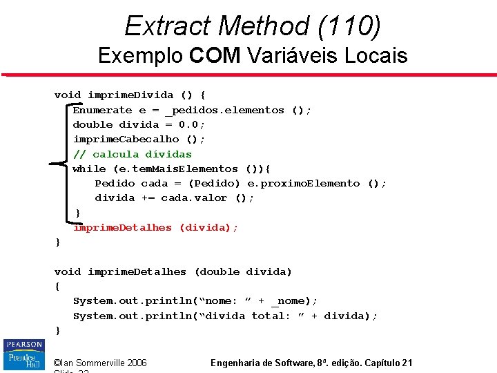 Extract Method (110) Exemplo COM Variáveis Locais void imprime. Divida () { Enumerate e