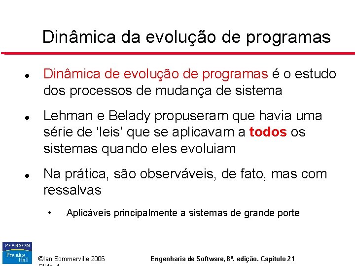 Dinâmica da evolução de programas Dinâmica de evolução de programas é o estudo dos