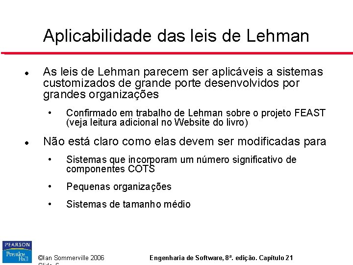 Aplicabilidade das leis de Lehman As leis de Lehman parecem ser aplicáveis a sistemas