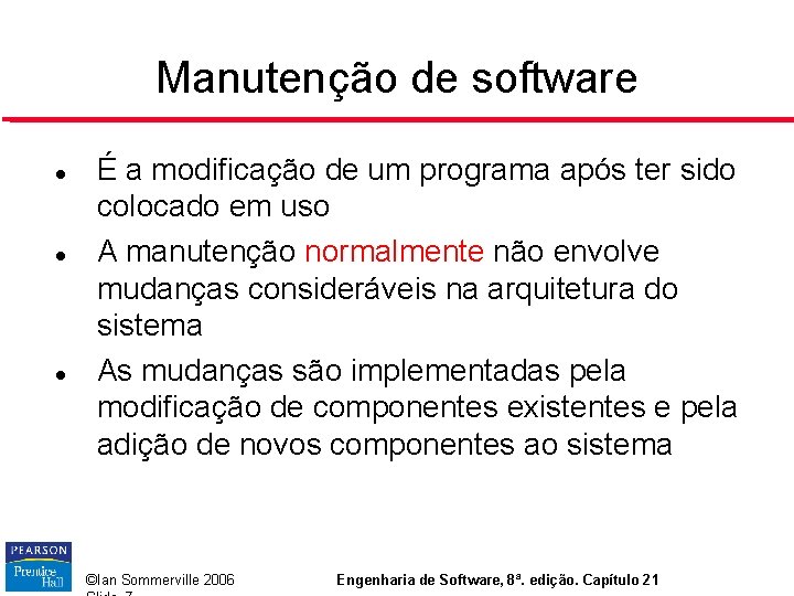 Manutenção de software É a modificação de um programa após ter sido colocado em