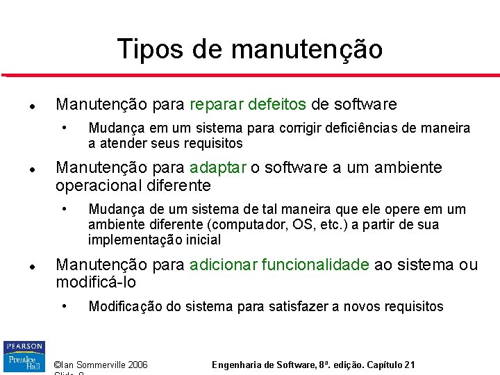 Tipos de manutenção Manutenção para reparar defeitos de software • Manutenção para adaptar o