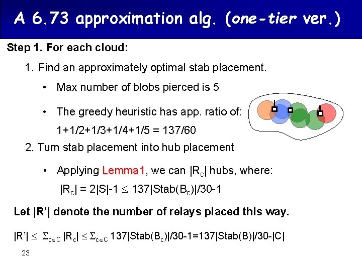 A 6. 73 approximation alg. (one-tier ver. ) Step 1. For each cloud: 1.