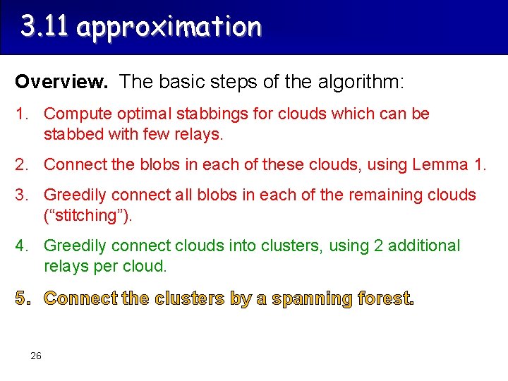 3. 11 approximation Overview. The basic steps of the algorithm: 1. Compute optimal stabbings