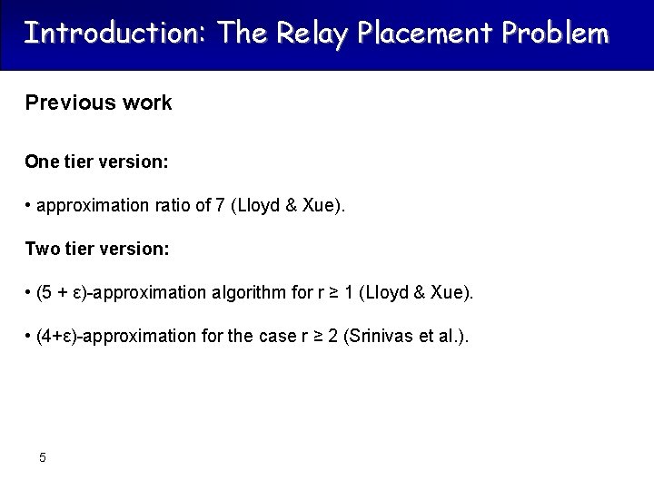 Introduction: The Relay Placement Problem Previous work One tier version: • approximation ratio of