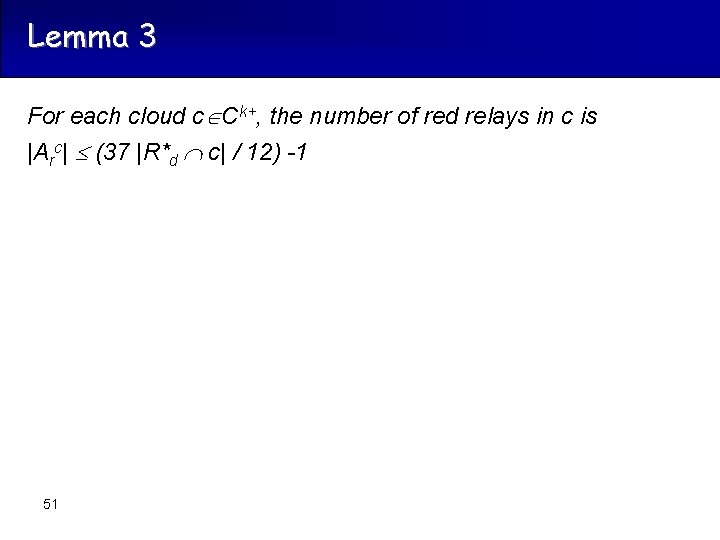 Lemma 3 For each cloud c Ck+, the number of red relays in c