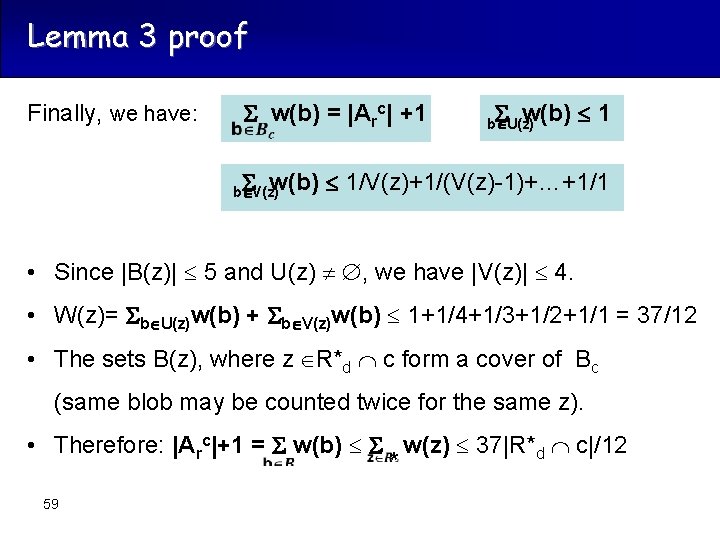 Lemma 3 proof Finally, we have: w(b) = |Arc| +1 w(b) 1 b U(z)