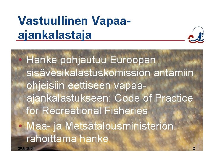 Vastuullinen Vapaaajankalastaja • Hanke pohjautuu Euroopan sisävesikalastuskomission antamiin ohjeisiin eettiseen vapaaajankalastukseen; Code of Practice