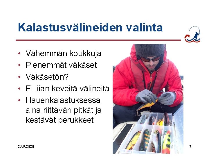 Kalastusvälineiden valinta • • • Vähemmän koukkuja Pienemmät väkäset Väkäsetön? Ei liian keveitä välineitä