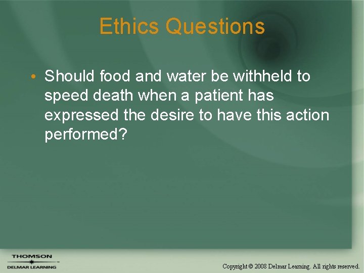 Ethics Questions • Should food and water be withheld to speed death when a