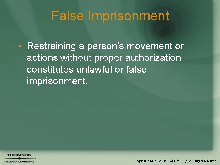 False Imprisonment • Restraining a person’s movement or actions without proper authorization constitutes unlawful