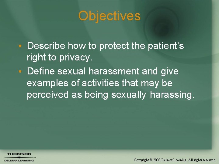 Objectives • Describe how to protect the patient’s right to privacy. • Define sexual