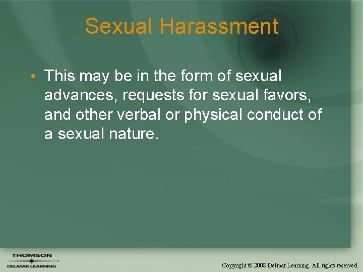 Sexual Harassment • This may be in the form of sexual advances, requests for