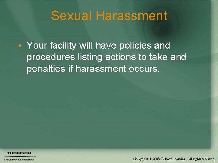 Sexual Harassment • Your facility will have policies and procedures listing actions to take