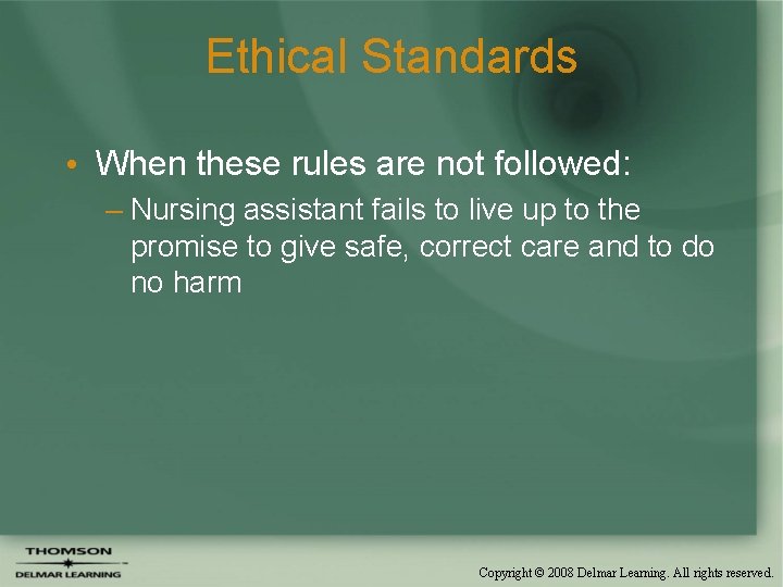 Ethical Standards • When these rules are not followed: – Nursing assistant fails to