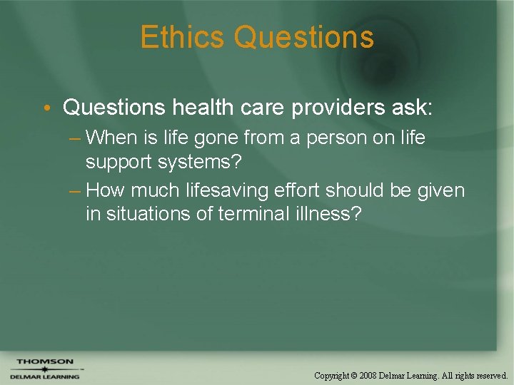 Ethics Questions • Questions health care providers ask: – When is life gone from