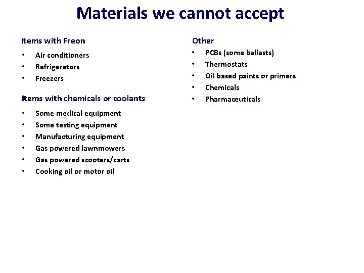 Materials we cannot accept Items with Freon • • • Air conditioners Refrigerators Freezers