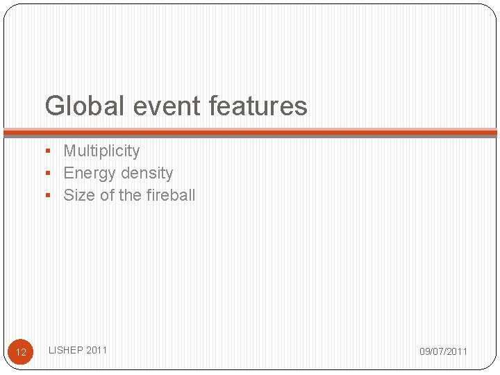 Global event features § Multiplicity § Energy density § Size of the fireball 12 Global event features § Multiplicity § Energy density § Size of the fireball 12