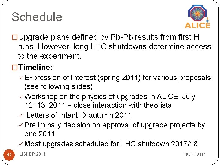 Schedule �Upgrade plans defined by Pb-Pb results from first HI runs. However, long LHC Schedule �Upgrade plans defined by Pb-Pb results from first HI runs. However, long LHC