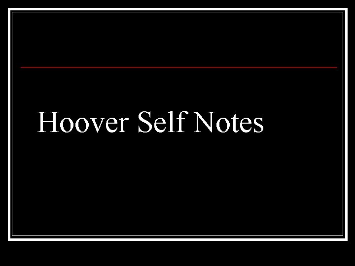 Hoover Self Notes 