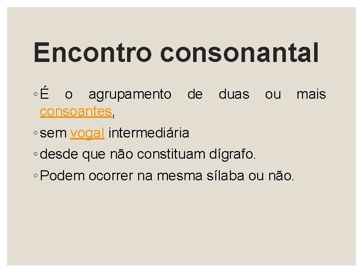 Encontro consonantal ◦ É o agrupamento de duas ou mais consoantes, ◦ sem vogal